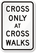 Cross Only At Crosswalks MUTCD Sign