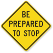 Be Prepared To Stop - Traffic Sign