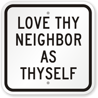 Love Thy Neighbor As Thyself Sign