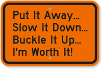 Put It Away Slow Down Buckle Up Sign