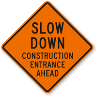 Slow Down Construction Entrance Ahead Sign