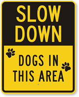 Slow Down Dogs In The Area Sign