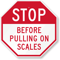 Stop Before Pulling On Scales Sign