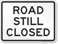 Road Still Closed Funny Road Sign