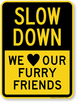 We Love Our Furry Friends Slow Down Sign
