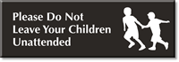 Do Not Leave Your Children Unattended Sign