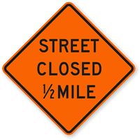 Street Closed 1/2 Mile - Traffic Sign
