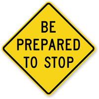 Be Prepared To Stop - Traffic Sign