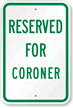 RESERVED FOR CORONER Sign