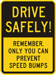 Drive Safely, Prevent Speed Bumps Sign