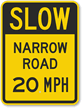 Slow - Narrow Road 20 MPH Sign
