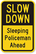 Slow Down Sleeping Policeman Ahead Sign