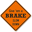 Give 'Em A Break Slow Down Sign