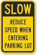 Slow - Reduce Speed Entering Parking Lot Sign