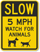 Slow - 5 MPH Watch For Animals Sign