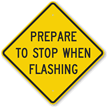 Prepare To Stop When Flashing Sign