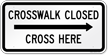 Crosswalk Closed Cross Here Right Arrow Sign