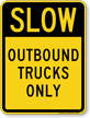 Slow Outbound Trucks Only Sign