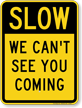 Slow We Can't See You Coming Traffic Speed Sign