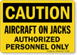 Aircraft On Jacks, Authorized Personnel OSHA Caution Sign