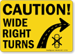 Caution Wide Right Turns Sign
