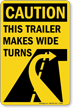 Caution, This Trailer Makes Wide Turns Sign