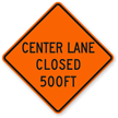 Center Lane Closed 500 Ft - Traffic Sign