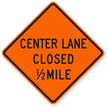 Center Lane Closed 1/2 Mile   Traffic Sign
