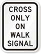 Cross Only On Walk Traffic Signal Sign