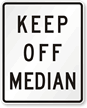 Keep Off Median Traffic Signal Sign