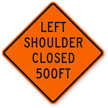 Left Shoulder Closed 500 Ft   Traffic Sign