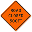 Road Closed 500 Ft   Traffic Sign