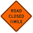 Road Closed 1/2 Mile   Traffic Sign