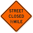 Street Closed 1/2 Mile   Traffic Sign