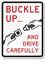Buckle Up Drive Carefully Sign