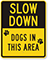 Slow Down Dogs In The Area Sign
