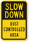 Slow Down Dust Controlled Area Sign
