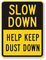 Slow Down Help Keep Dust Down Sign