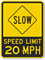 Slow - Speed Limit 20 MPH Sign