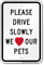Drive Slowly We Love Our Pets Sign