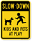 Slow Down Kids & Pets at Play Sign