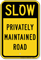 Privately Maintained Road Slow Down Traffic Sign