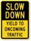 Yield To Oncoming Traffic Slow Down Sign