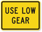 Use Low Gear - Road Warning Sign